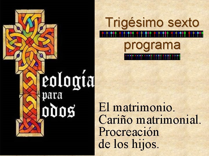 Trigésimo sexto programa El matrimonio. Cariño matrimonial. Procreación de los hijos. 