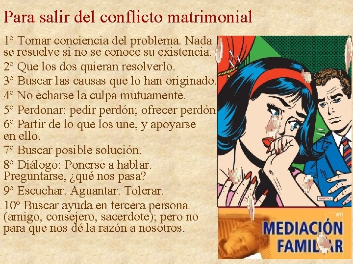 Para salir del conflicto matrimonial 1º Tomar conciencia del problema. Nada se resuelve si