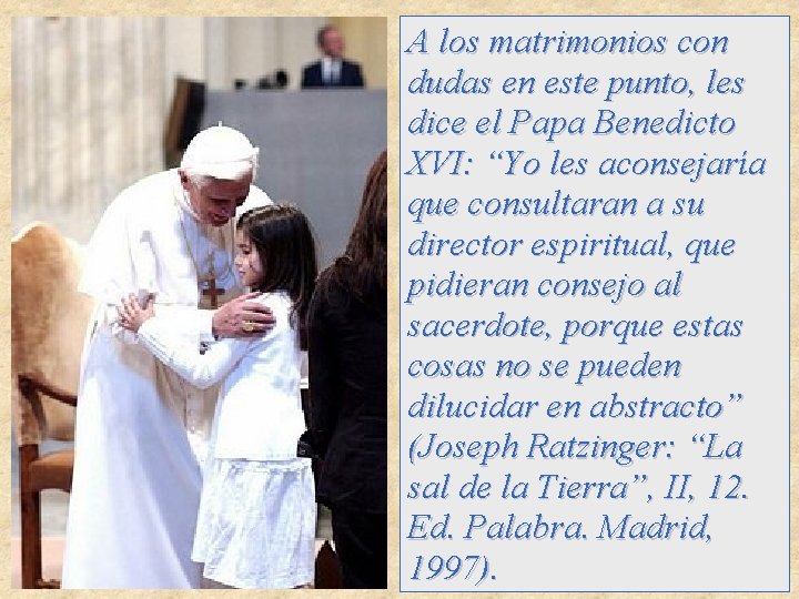 A los matrimonios con dudas en este punto, les dice el Papa Benedicto XVI: