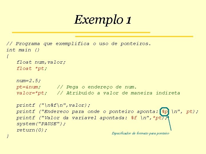 Exemplo 1 // Programa que exemplifica o uso de ponteiros. int main () {