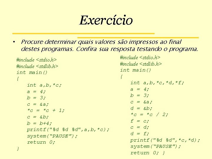 Exercício • Procure determinar quais valores são impressos ao final destes programas. Confira sua