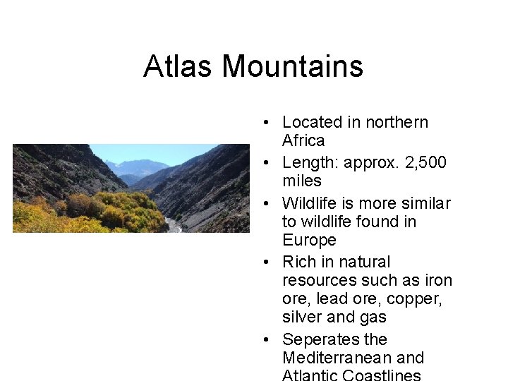 Atlas Mountains • Located in northern Africa • Length: approx. 2, 500 miles • Atlas Mountains • Located in northern Africa • Length: approx. 2, 500 miles •