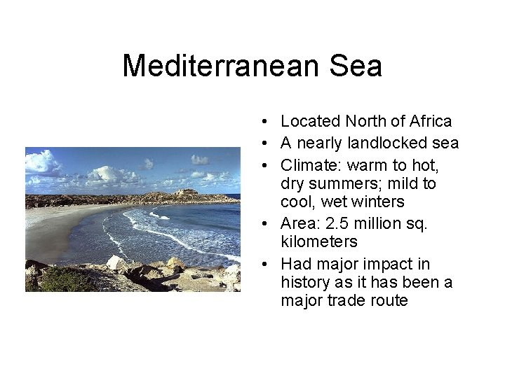 Mediterranean Sea • Located North of Africa • A nearly landlocked sea • Climate: