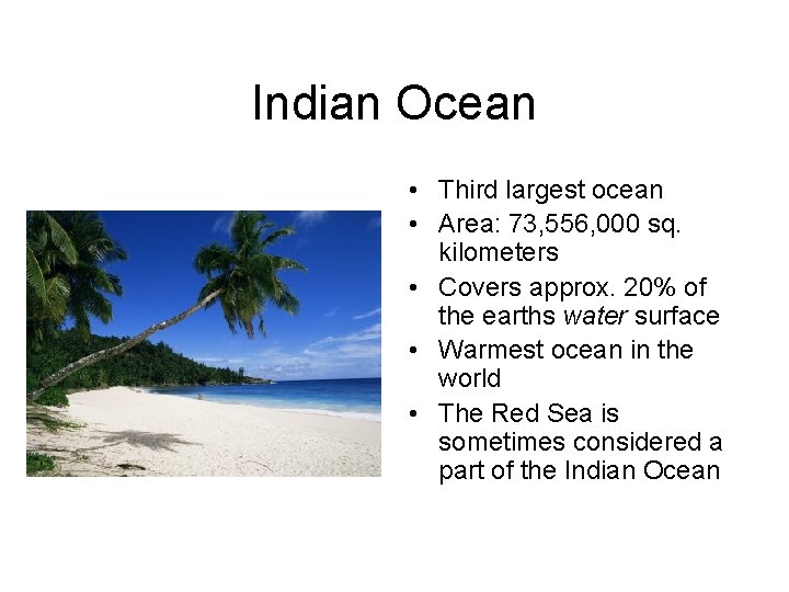 Indian Ocean • Third largest ocean • Area: 73, 556, 000 sq. kilometers • Indian Ocean • Third largest ocean • Area: 73, 556, 000 sq. kilometers •
