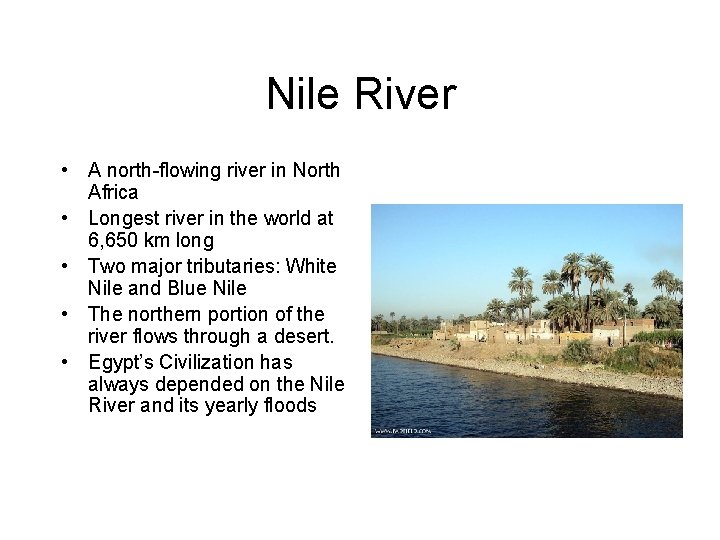 Nile River • A north-flowing river in North Africa • Longest river in the