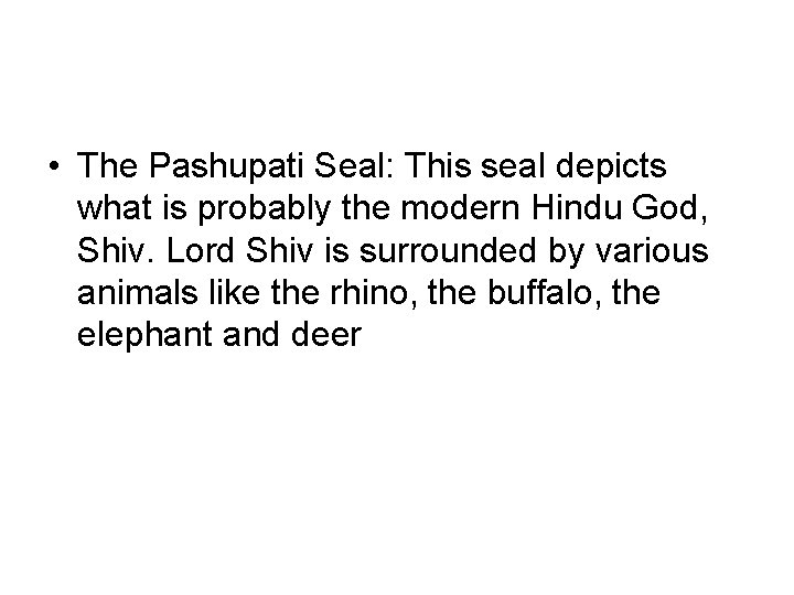  • The Pashupati Seal: This seal depicts what is probably the modern Hindu