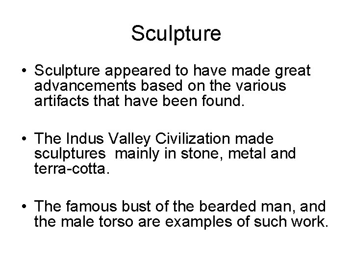 Sculpture • Sculpture appeared to have made great advancements based on the various artifacts