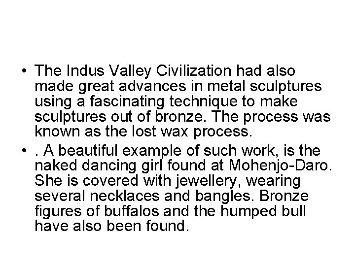 • The Indus Valley Civilization had also made great advances in metal sculptures