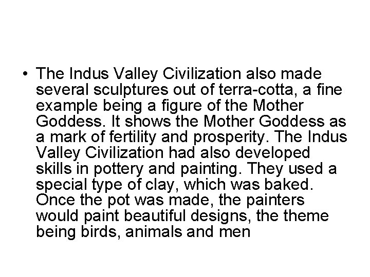  • The Indus Valley Civilization also made several sculptures out of terra-cotta, a