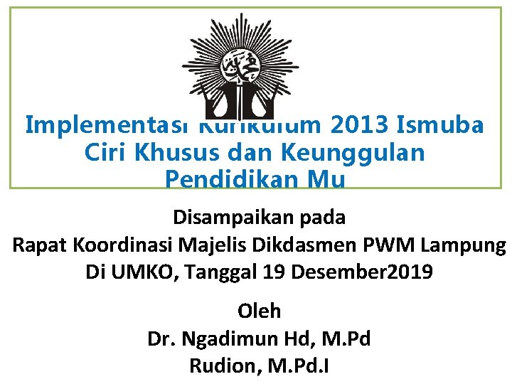 Implementasi Kurikulum 2013 Ismuba Ciri Khusus dan Keunggulan Pendidikan Mu Disampaikan pada Rapat Koordinasi