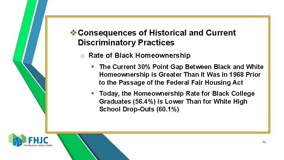 v Consequences of Historical and Current Discriminatory Practices o Rate of Black Homeownership §