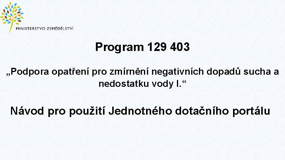 Program 129 403 „Podpora opatření pro zmírnění negativních dopadů sucha a nedostatku vody I.