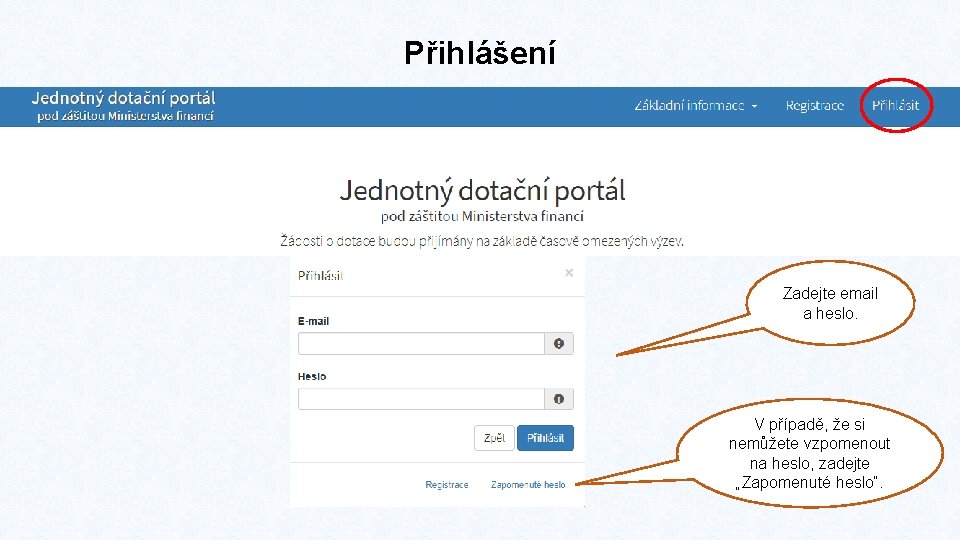 Přihlášení Zadejte email a heslo. V případě, že si nemůžete vzpomenout na heslo, zadejte