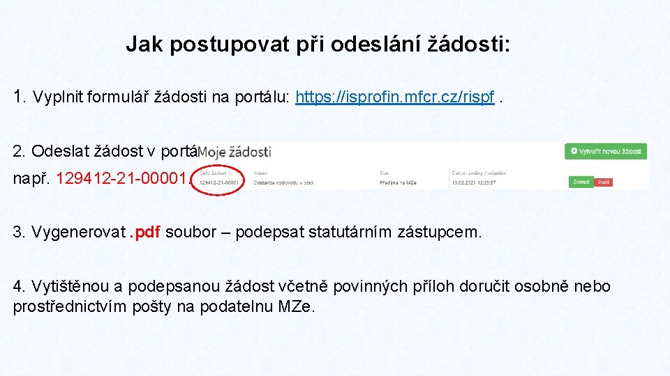 Jak postupovat při odeslání žádosti: 1. Vyplnit formulář žádosti na portálu: https: //isprofin. mfcr.