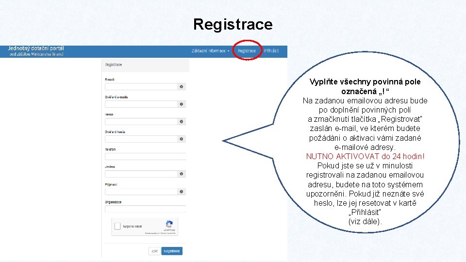 Registrace Vyplňte všechny povinná pole označená „!“ Na zadanou emailovou adresu bude po doplnění