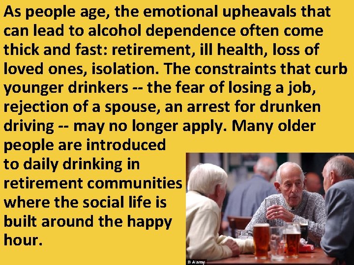 As people age, the emotional upheavals that can lead to alcohol dependence often come