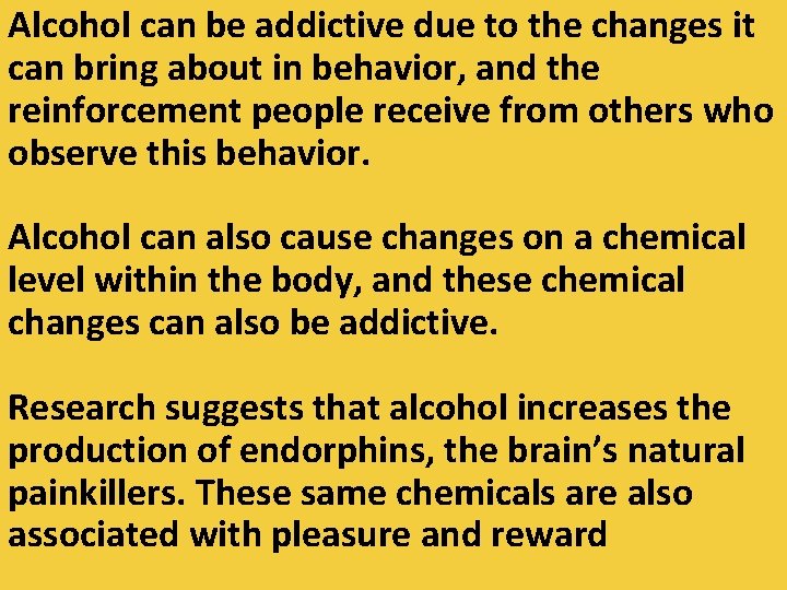 Alcohol can be addictive due to the changes it can bring about in behavior,