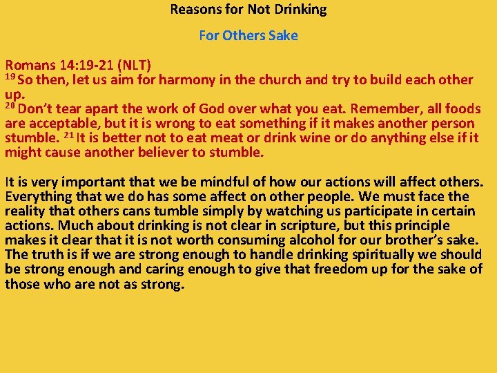 Reasons for Not Drinking For Others Sake Romans 14: 19 -21 (NLT) 19 So