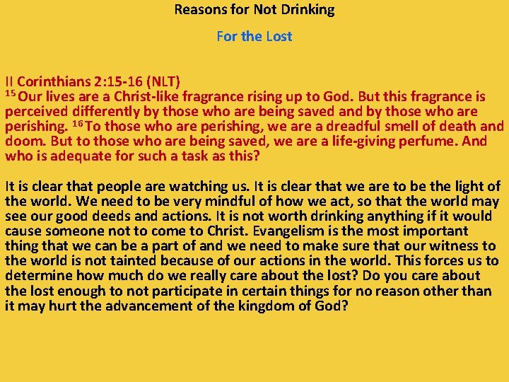 Reasons for Not Drinking For the Lost II Corinthians 2: 15 -16 (NLT) 15