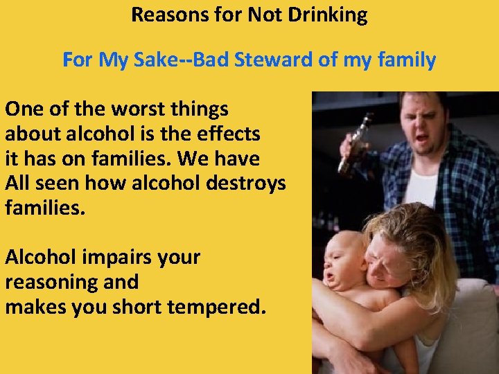 Reasons for Not Drinking For My Sake--Bad Steward of my family One of the