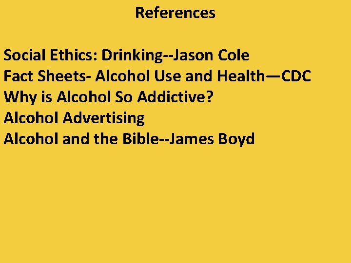 References Social Ethics: Drinking--Jason Cole Fact Sheets- Alcohol Use and Health—CDC Why is Alcohol