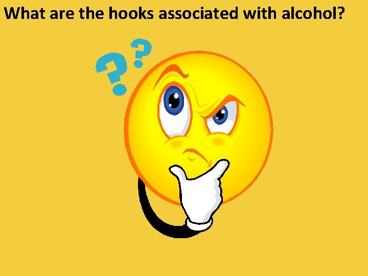 What are the hooks associated with alcohol? 