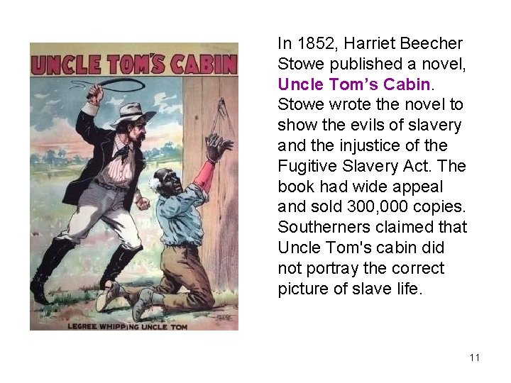 In 1852, Harriet Beecher Stowe published a novel, Uncle Tom’s Cabin. Stowe wrote the
