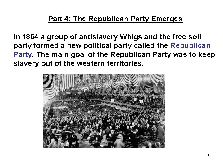 Part 4: The Republican Party Emerges In 1854 a group of antislavery Whigs and