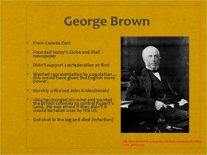 George Brown From Canada East Founded today’s Globe and Mail newspaper Didn’t support confederation