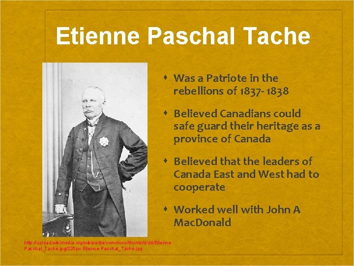 Etienne Paschal Tache Was a Patriote in the rebellions of 1837 - 1838 Believed
