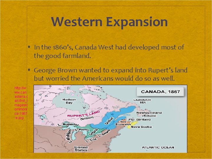 Western Expansion In the 1860’s, Canada West had developed most of the good farmland.