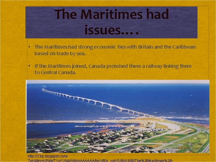 The Maritimes had issues…. The Maritimes had strong economic ties with Britain and the