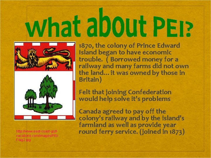  1870, the colony of Prince Edward Island began to have economic trouble. (