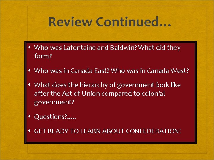 Review Continued… Who was Lafontaine and Baldwin? What did they form? Who was in