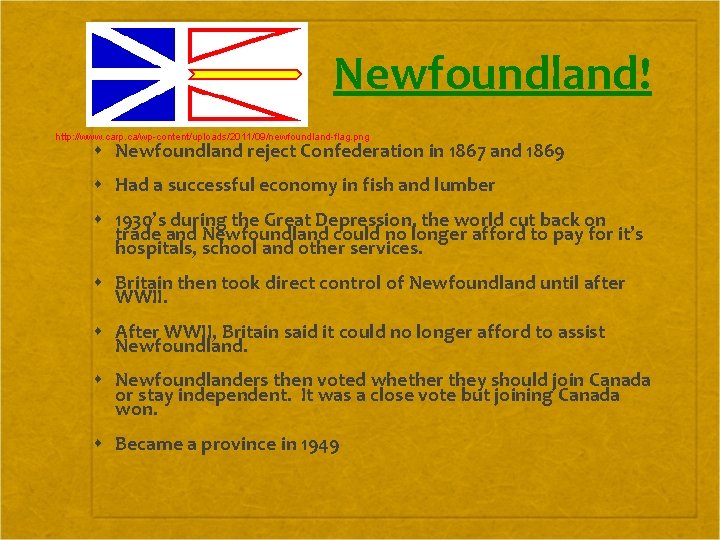 Newfoundland! http: //www. carp. ca/wp-content/uploads/2011/09/newfoundland-flag. png Newfoundland reject Confederation in 1867 and 1869 Had