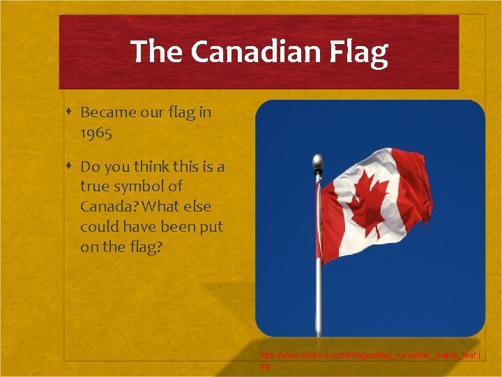 The Canadian Flag Became our flag in 1965 Do you think this is a
