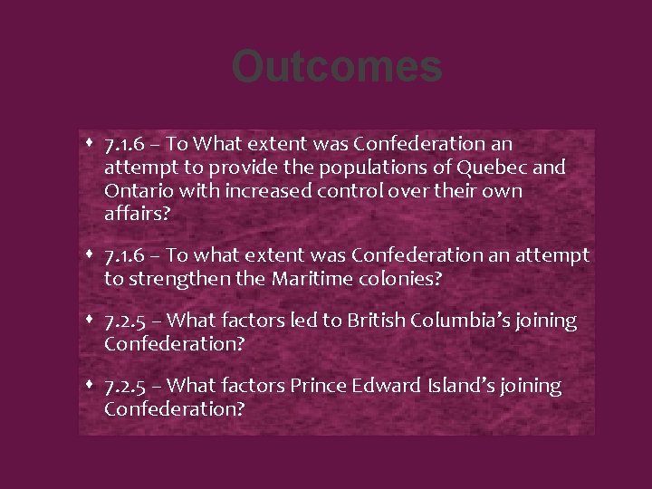 Outcomes 7. 1. 6 – To What extent was Confederation an attempt to provide