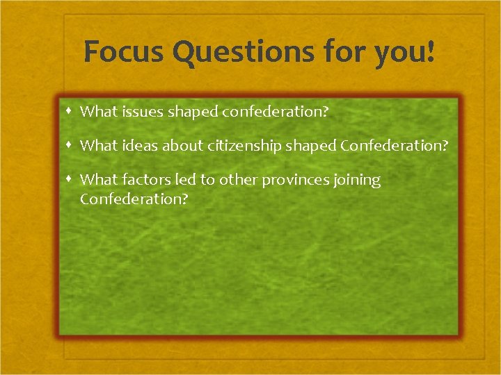 Focus Questions for you! What issues shaped confederation? What ideas about citizenship shaped Confederation?