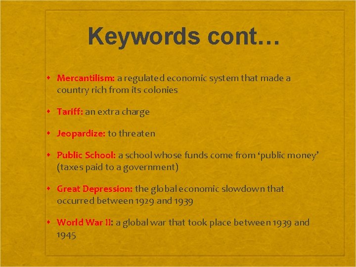 Keywords cont… Mercantilism: a regulated economic system that made a country rich from its