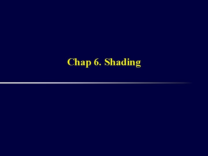 Chap 6. Shading 