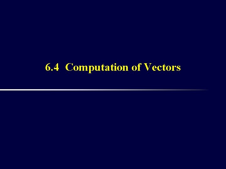 6. 4 Computation of Vectors 