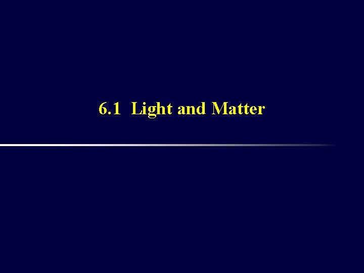 6. 1 Light and Matter 