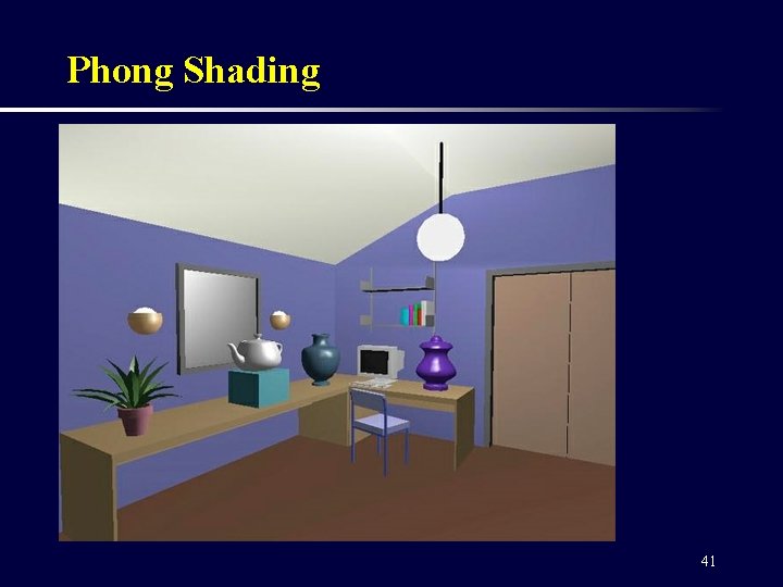 Phong Shading 41 