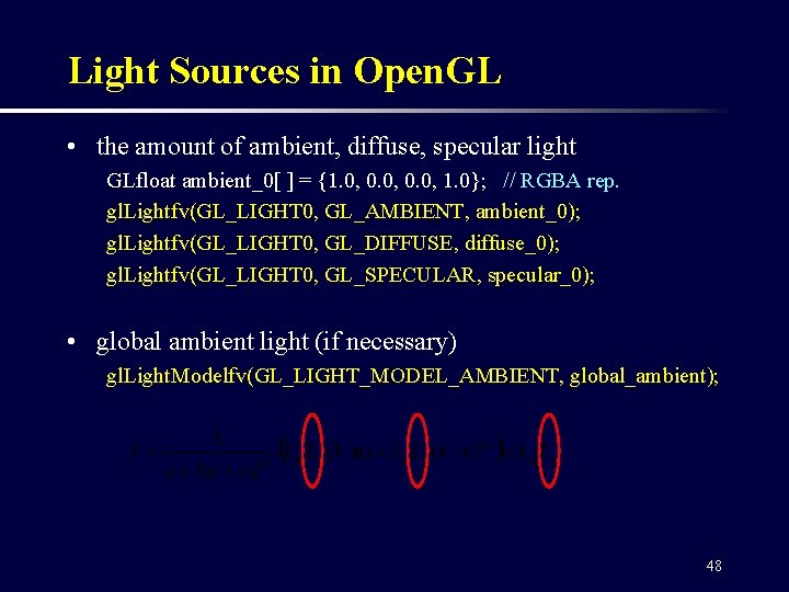 Light Sources in Open. GL • the amount of ambient, diffuse, specular light GLfloat