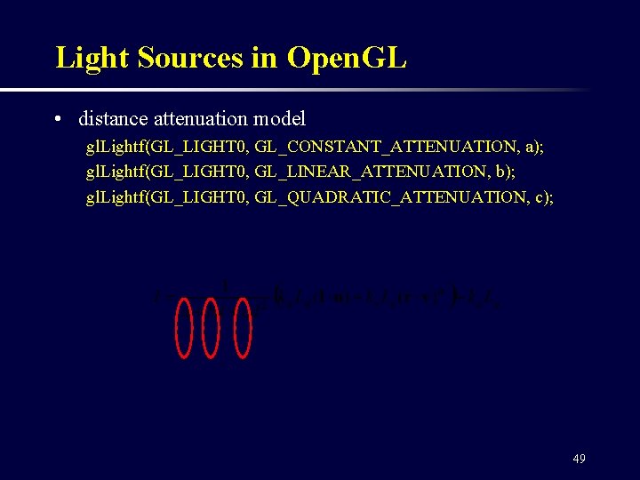 Light Sources in Open. GL • distance attenuation model gl. Lightf(GL_LIGHT 0, GL_CONSTANT_ATTENUATION, a);
