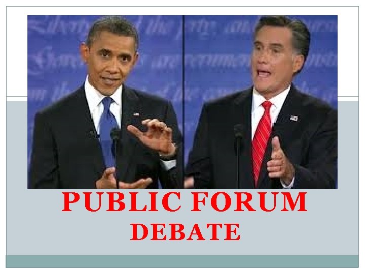 PUBLIC FORUM DEBATE 