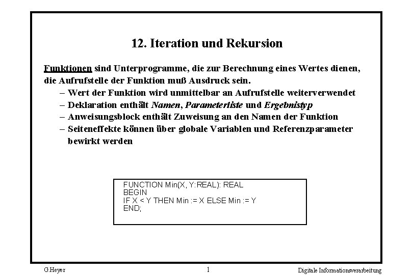12. Iteration und Rekursion Funktionen sind Unterprogramme, die zur Berechnung eines Wertes dienen, die