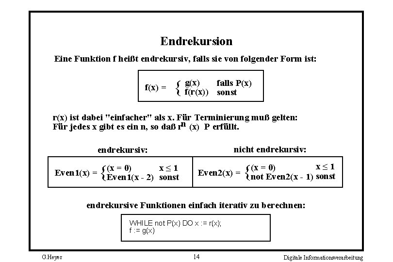 Endrekursion Eine Funktion f heißt endrekursiv, falls sie von folgender Form ist: f(x) =