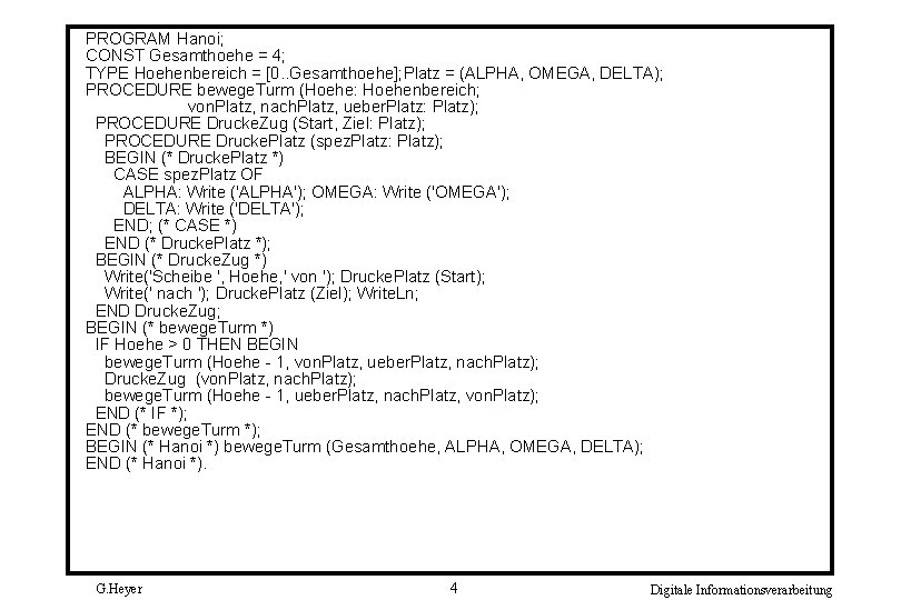 PROGRAM Hanoi; CONST Gesamthoehe = 4; TYPE Hoehenbereich = [0. . Gesamthoehe]; Platz =