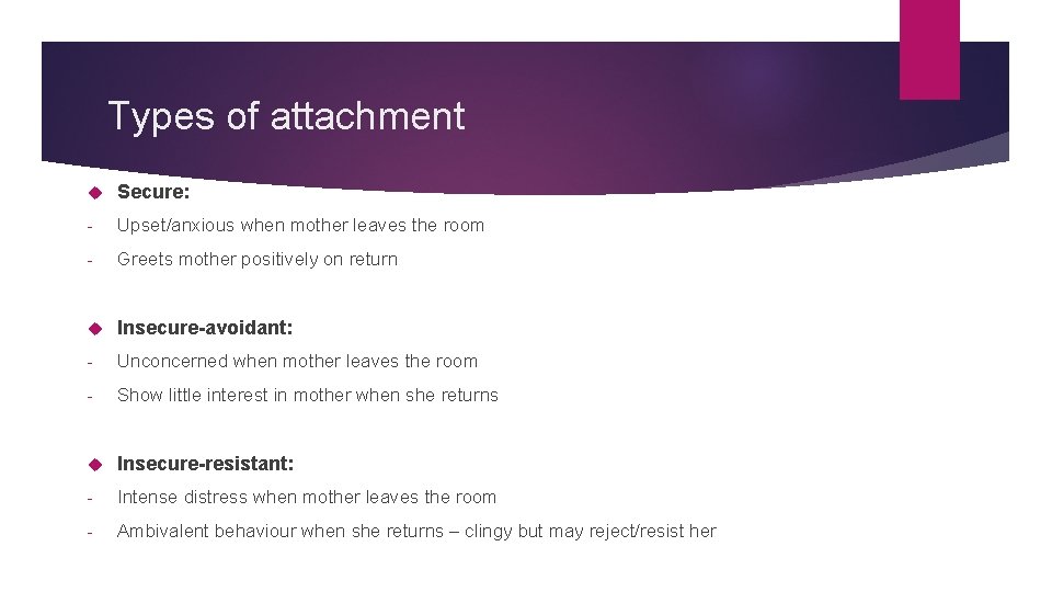 Types of attachment Secure: - Upset/anxious when mother leaves the room - Greets mother